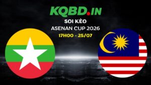Nhận định Myanmar vs Malaysia ngày 25/07/2026 | ASEAN Cup 2026